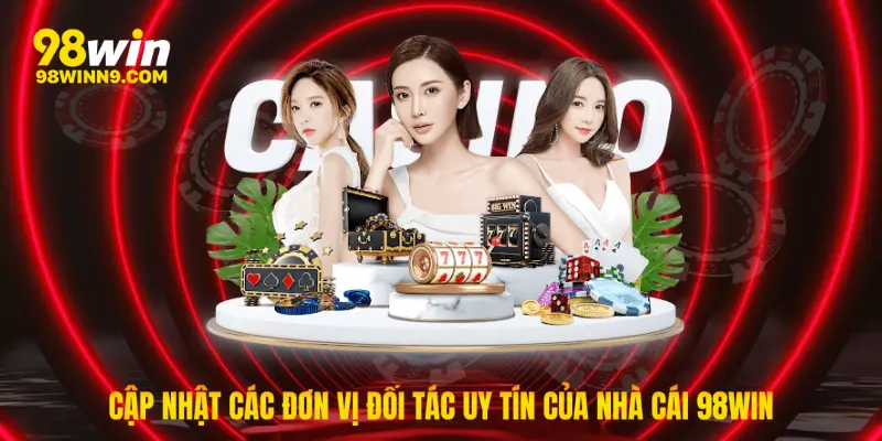 Cập nhật các đơn vị đối tác uy tín của thương hiệu 98win