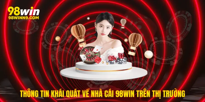 Thông tin khái quát về nhà cái 98win trên thị trường